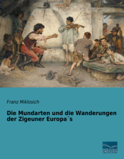 Die Mundarten und die Wanderungen der Zigeuner Europa s