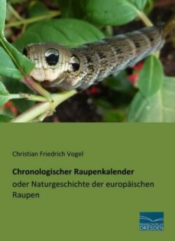 Chronologischer Raupenkalender oder Naturgeschichte der europäischen Raupen