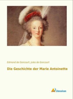 Die Geschichte der Marie Antoinette