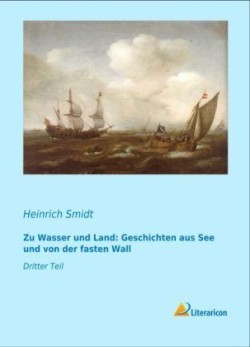 Zu Wasser und Land: Geschichten aus See und von der fasten Wall