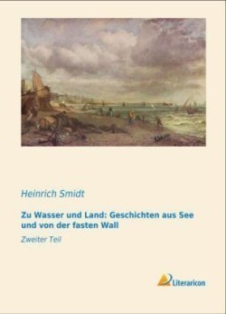 Zu Wasser und Land: Geschichten aus See und von der fasten Wall