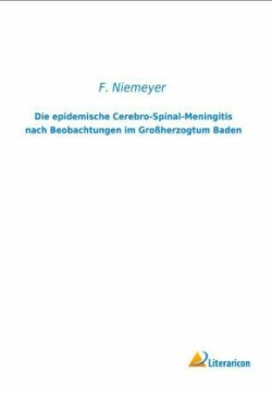Die epidemische Cerebro-Spinal-Meningitis nach Beobachtungen im Großherzogtum Baden