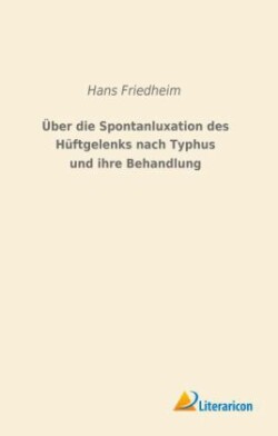 Über die Spontanluxation des Hüftgelenks nach Typhus und ihre Behandlung