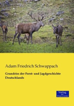 Grundriss der Forst- und Jagdgeschichte Deutschlands