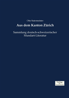Aus dem Kanton Zürich Sammlung deutsch-schweizerischer Mundart-Literatur