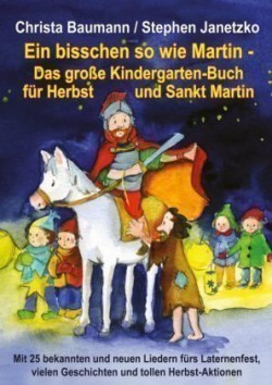 bisschen so wie Martin - Das große Kindergarten-Buch für Herbst und Sankt Martin