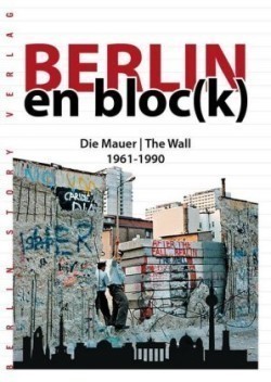 Berlin en bloc(k) - Die Mauer / The Wall 1961-1990