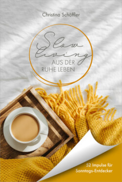 Slow Living - Aus der Ruhe leben