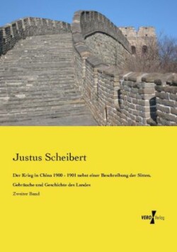 Krieg in China 1900 - 1901 nebst einer Beschreibung der Sitten, Gebräuche und Geschichte des Landes