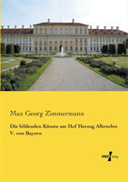 bildenden Künste am Hof Herzog Albrechts V. von Bayern