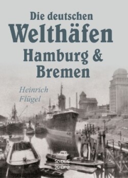 Die deutschen Welthäfen Hamburg und Bremen