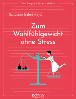 Das Übungsheft für gute Gefühle - Zum Wohlfühlgewicht ohne Stress