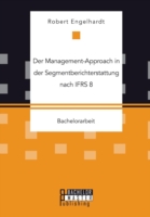 Management-Approach in der Segmentberichterstattung nach IFRS 8