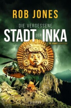 DIE VERGESSENE STADT DER INKA (Joe Hawke 8)