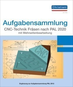 Aufgabensammlung CNC-Technik Fräsen nach PAL 2020 mit Mehrseitenbearbeitung