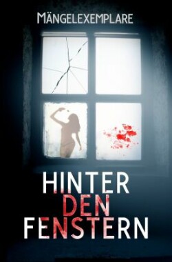 Mängelexemplare 5: Hinter den Fenstern