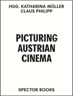 Picturing Austrian Cinema. 99 Filme / 100 Kommentare