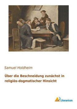 Über die Beschneidung zunächst in religiös-dogmatischer Hinsicht