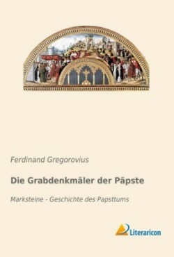 Die Grabdenkmäler der Päpste