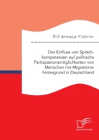 Einfluss von Sprachkompetenzen auf politische Partizipationsmöglichkeiten von Menschen mit Migrationshintergrund in Deutschland