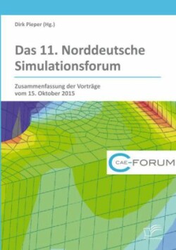 11. Norddeutsche Simulationsforum. Zusammenfassung der Vorträge vom 15. Oktober 2015