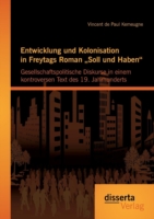 Entwicklung und Kolonisation in Freytags Roman "Soll und Haben gesellschaftspolitische Diskurse in einem kontroversen Text des 19. Jahrhunderts