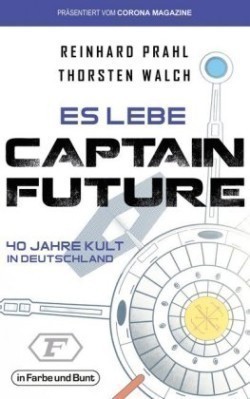 Es lebe Captain Future - 40 Jahre Kult in Deutschland