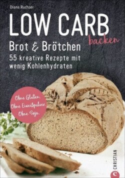 Low Carb baking. Brot, Brötchen & Baguette