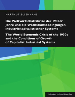 Die Weltwirtschaftskrise der 1930er Jahre und die Wachstumsbedingungen industriekapitalistischer Systeme / The World Economic Crisis of the 1930s and the Conditions of Growth of Capitalist Industrial Systems