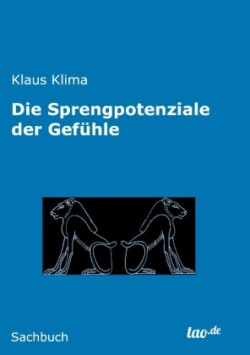 Sprengpotenziale der Gefühle