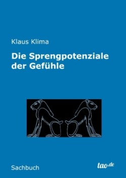 Sprengpotenziale der Gefühle