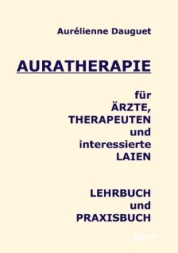 Auratherapie für Ärzte, Therapeuten und interessierte Laien