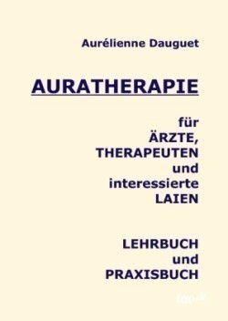 Auratherapie für Ärzte, Therapeuten und interessierte Laien