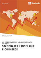 Stationärer Handel und E-Commerce. Wie die Digitalisierung das Kundenverhalten verändert