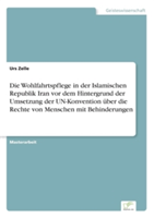 Wohlfahrtspflege in der Islamischen Republik Iran vor dem Hintergrund der Umsetzung der UN-Konvention über die Rechte von Menschen mit Behinderungen
