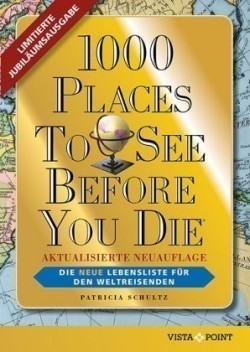 1000 Places To See Before You Die - Limitierte überarbeitete Jubiläumsausgabe: Die neue Lebensliste für den Weltreisenden. Fernweh: Die schönsten Orte der Welt zum Schmöckern, Träumen und Planen.