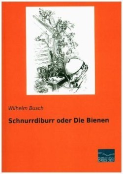 Schnurrdiburr oder Die Bienen