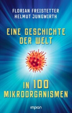 Eine Geschichte der Welt in 100 Mikroorganismen