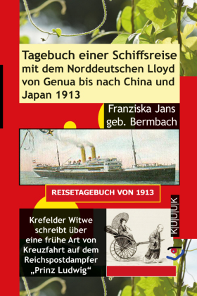 Tagebuch einer Schiffsreise 1913 mit dem Norddeutschen Lloyd von Genua bis nach China und Japan