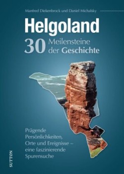 Helgoland. 30 Meilensteine der Geschichte