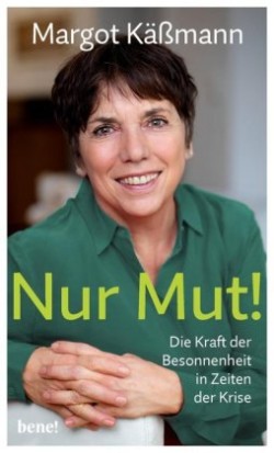 Nur Mut! - Die Kraft der Besonnenheit in Zeiten der Krise; .