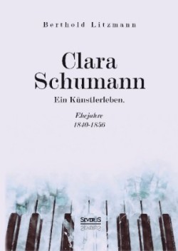 Clara Schumann. Ein Künstlerleben