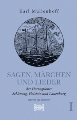 Sagen, Märchen und Lieder der Herzogtümer Schleswig, Holstein und Lauenburg. Band I