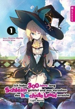 Ich habe 300 Jahre lang Schleim getötet und aus Versehen das höchste Level erreicht Light Novel. Bd.1