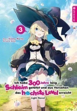 Ich habe 300 Jahre lang Schleim getötet und aus Versehen das höchste Level erreicht Light Novel. Bd.3