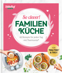 mein ZauberTopf Einfach lecker! So clever! Familienküche