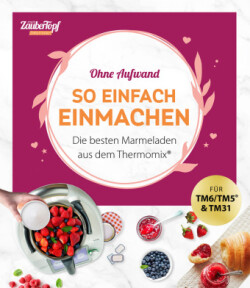 mein ZauberTopf Einfach lecker! Ohne Aufwand. So einfach Einmachen