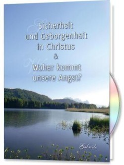 Sicherheit und Geborgenheit in Christus & Woher kommt unsere Angst?