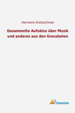 Gesammelte Aufsätze über Musik und anderes aus den Grenzboten