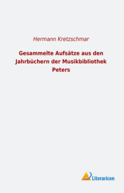 Gesammelte Aufsätze aus den Jahrbüchern der Musikbibliothek Peters